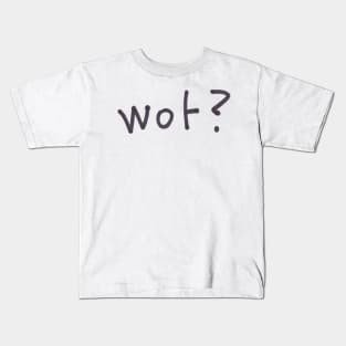 wot? Kids T-Shirt